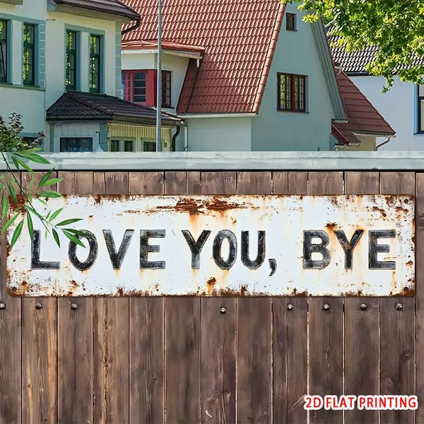 "Love You, Bye" Metal Sign