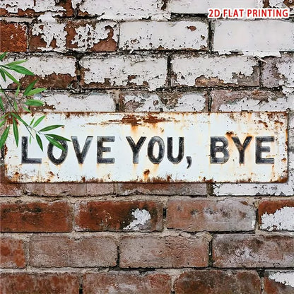 "Love You, Bye" Metal Sign
